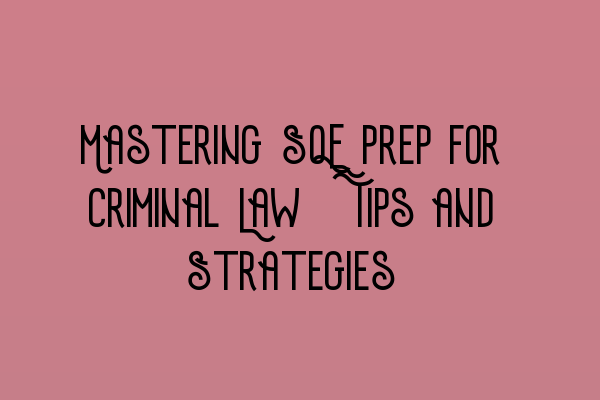 Featured image for Mastering SQE Prep for Criminal Law: Tips and Strategies