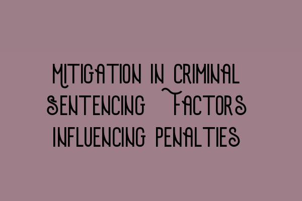 Featured image for Mitigation in Criminal Sentencing: Factors Influencing Penalties