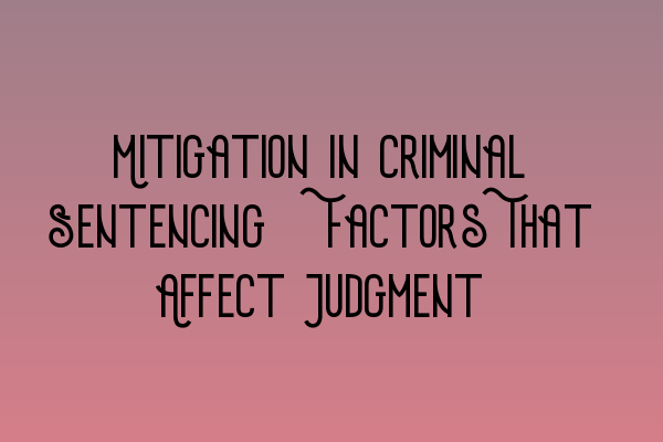 Featured image for Mitigation in Criminal Sentencing: Factors That Affect Judgment