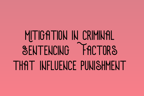 Mitigation in Criminal Sentencing: Factors that Influence Punishment