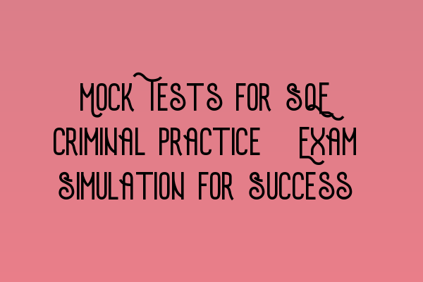 Featured image for Mock Tests for SQE Criminal Practice: Exam Simulation for Success