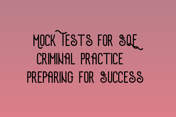 Featured image for Mock Tests for SQE Criminal Practice: Preparing for Success