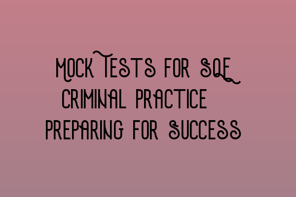 Featured image for Mock Tests for SQE Criminal Practice: Preparing for Success