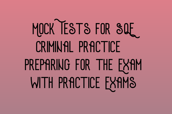 Featured image for Mock Tests for SQE Criminal Practice: Preparing for the Exam with Practice Exams