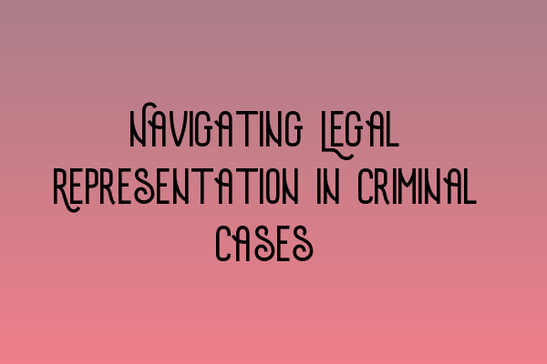 Featured image for Navigating Legal Representation in Criminal Cases