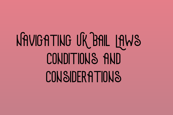 Featured image for Navigating UK Bail Laws: Conditions and Considerations