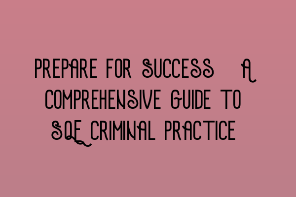 Featured image for Prepare for Success: A Comprehensive Guide to SQE Criminal Practice