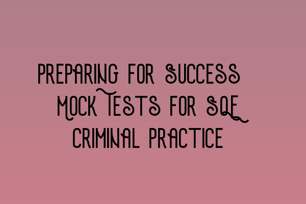 Featured image for Preparing for Success: Mock Tests for SQE Criminal Practice