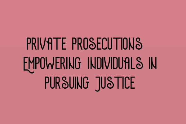 Featured image for Private Prosecutions: Empowering Individuals in Pursuing Justice