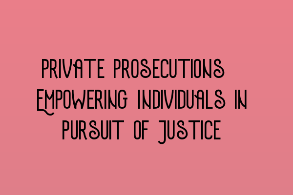 Featured image for Private Prosecutions: Empowering Individuals in Pursuit of Justice