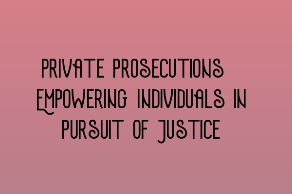 Featured image for Private Prosecutions: Empowering Individuals in Pursuit of Justice