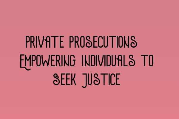 Featured image for Private Prosecutions: Empowering Individuals to Seek Justice