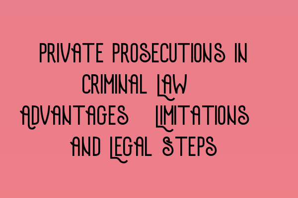 Featured image for Private Prosecutions in Criminal Law: Advantages, Limitations, and Legal Steps