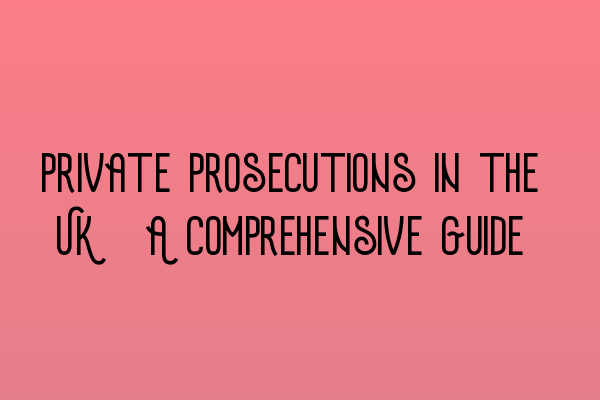 Featured image for Private Prosecutions in the UK: A Comprehensive Guide