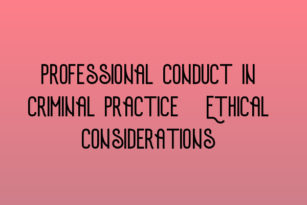 Featured image for Professional Conduct in Criminal Practice: Ethical Considerations