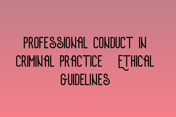 Featured image for Professional Conduct in Criminal Practice: Ethical Guidelines