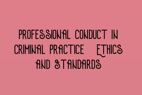 Featured image for Professional Conduct in Criminal Practice: Ethics and Standards