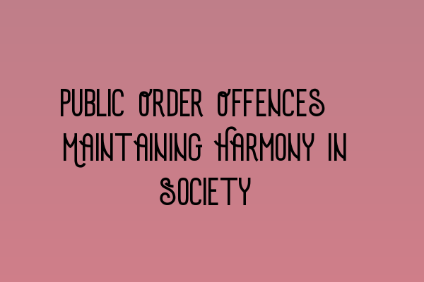 Featured image for Public Order Offences: Maintaining Harmony in Society