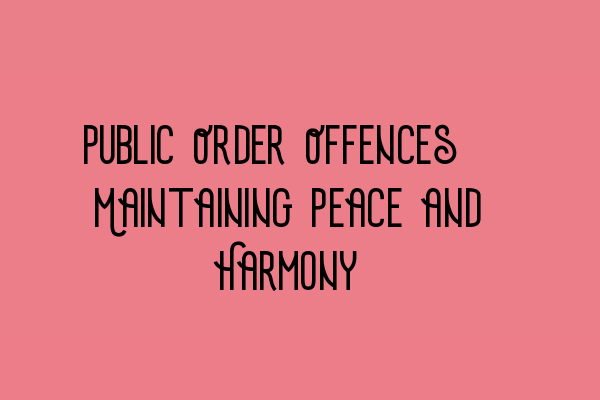 Public Order Offences: Maintaining Peace and Harmony