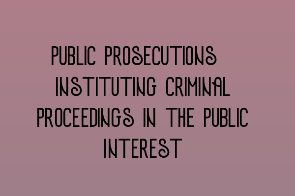 Featured image for Public Prosecutions: Instituting Criminal Proceedings in the Public Interest