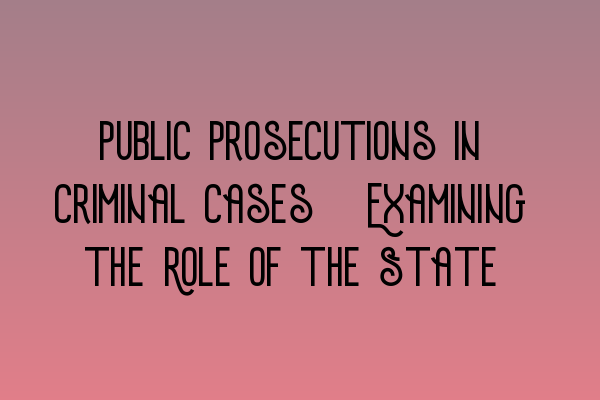 Public Prosecutions in Criminal Cases: Examining the Role of the State