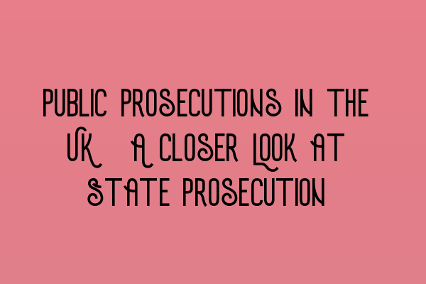 Featured image for Public Prosecutions in the UK: A Closer Look at State Prosecution