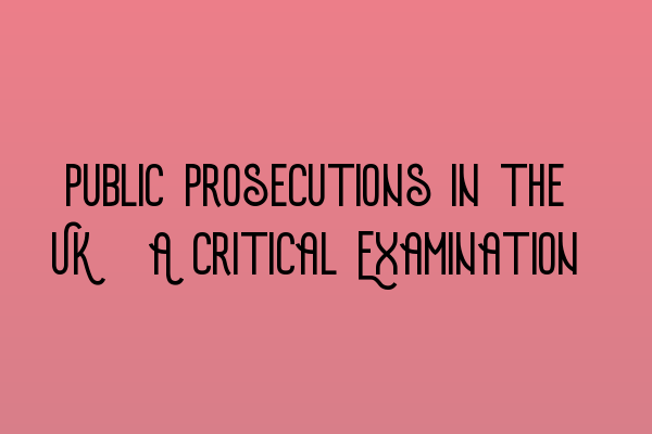 Public Prosecutions in the UK: A Critical Examination