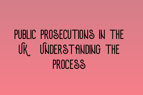 Featured image for Public Prosecutions in the UK: Understanding the Process