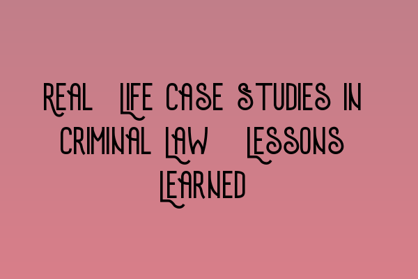 Featured image for Real-Life Case Studies in Criminal Law: Lessons Learned
