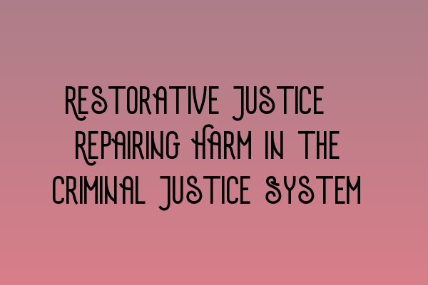 Featured image for Restorative Justice: Repairing Harm in the Criminal Justice System