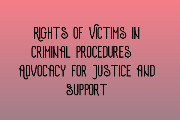 Featured image for Rights of Victims in Criminal Procedures: Advocacy for Justice and Support