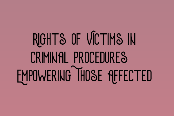 Featured image for Rights of Victims in Criminal Procedures: Empowering Those Affected