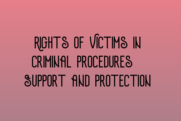 Rights of Victims in Criminal Procedures: Support and Protection