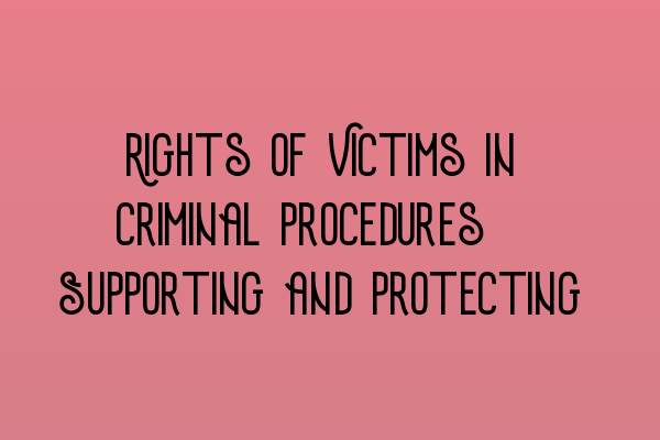 Featured image for Rights of Victims in Criminal Procedures: Supporting and Protecting