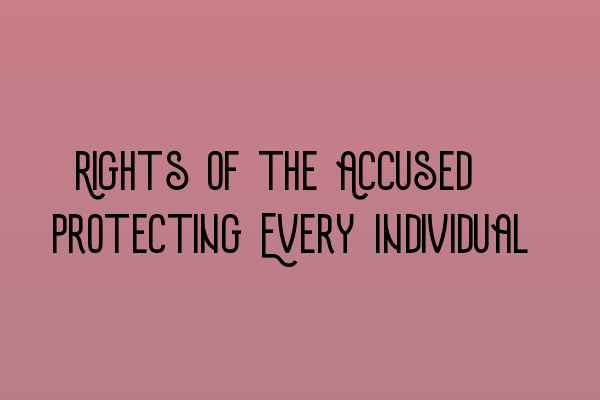 Featured image for Rights of the Accused: Protecting Every Individual