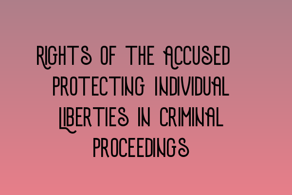 Featured image for Rights of the Accused: Protecting Individual Liberties in Criminal Proceedings