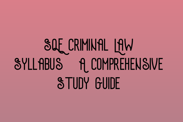 SQE Criminal Law Syllabus: A Comprehensive Study Guide