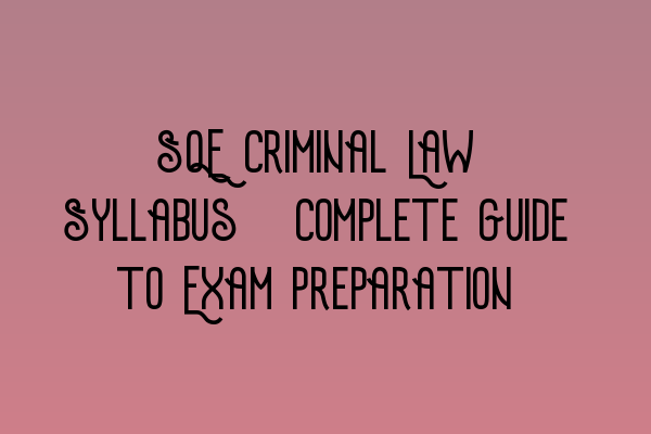 Featured image for SQE Criminal Law Syllabus: Complete Guide to Exam Preparation