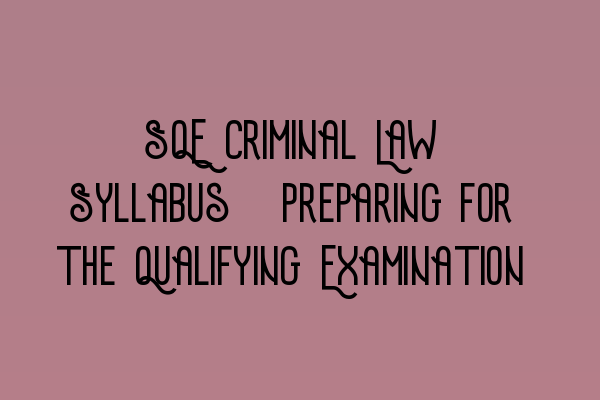 Featured image for SQE Criminal Law Syllabus: Preparing for the Qualifying Examination