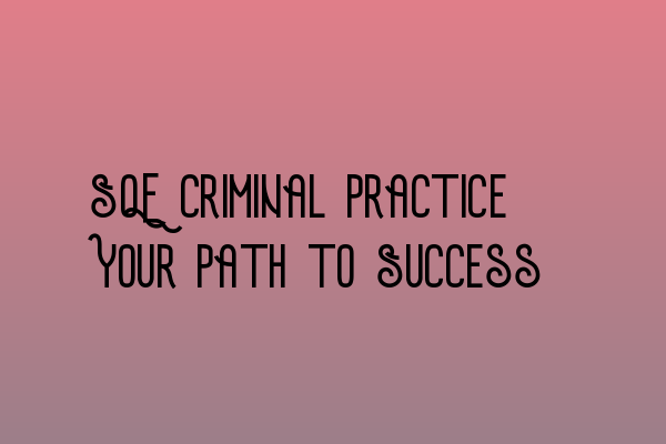 Featured image for SQE Criminal Practice: Your Path to Success