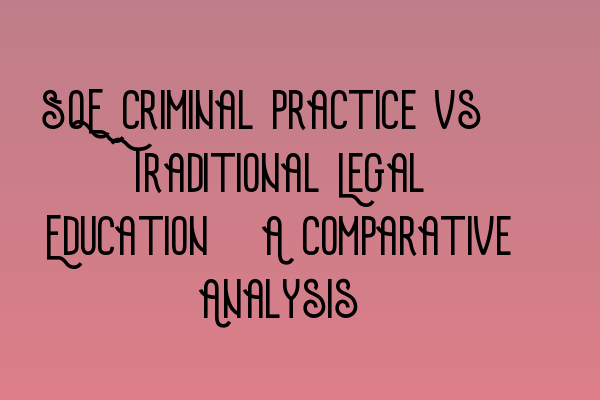 Featured image for SQE Criminal Practice vs. Traditional Legal Education: A Comparative Analysis