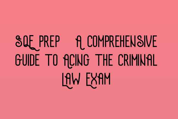 Featured image for SQE Prep: A Comprehensive Guide to Acing the Criminal Law Exam