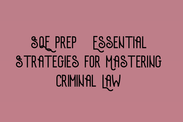 Featured image for SQE Prep: Essential Strategies for Mastering Criminal Law