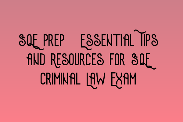 Featured image for SQE Prep: Essential Tips and Resources for SQE Criminal Law Exam