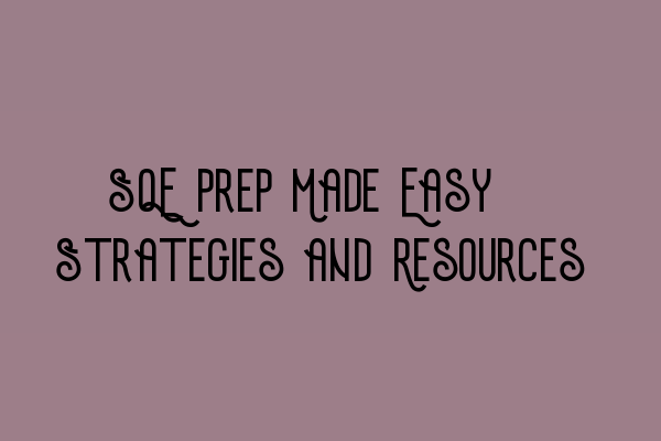 Featured image for SQE Prep Made Easy: Strategies and Resources