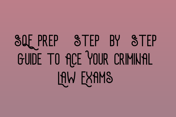 Featured image for SQE Prep: Step-by-Step Guide to Ace Your Criminal Law Exams