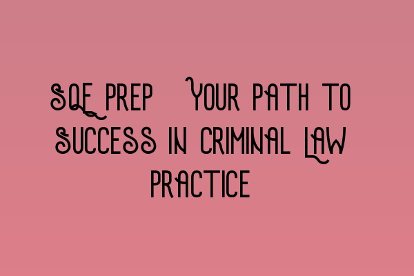 Featured image for SQE Prep: Your Path to Success in Criminal Law Practice