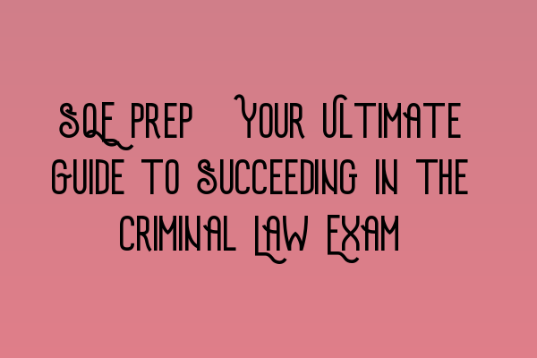 Featured image for SQE Prep: Your Ultimate Guide to Succeeding in the Criminal Law Exam