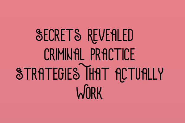 Featured image for Secrets Revealed: Criminal Practice Strategies That Actually Work