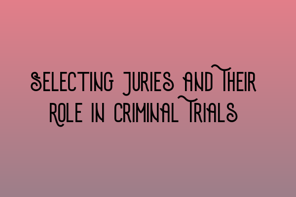 Featured image for Selecting Juries and Their Role in Criminal Trials